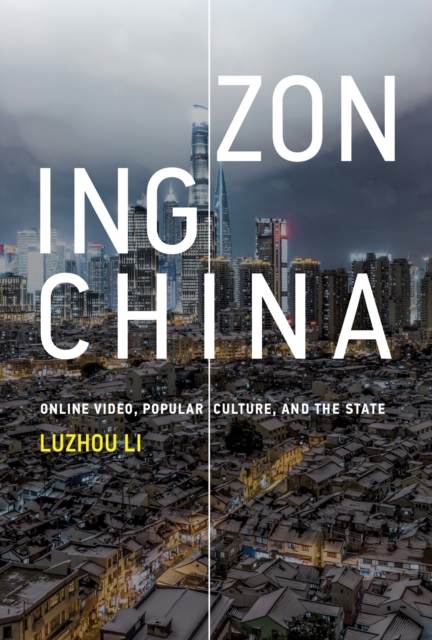 Zoning China : Online Video, Popular Culture, and the State, Paperback / softback Book