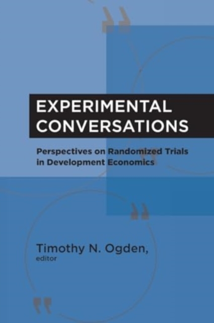 Experimental Conversations : Perspectives on Randomized Trials in Development Economics, Paperback / softback Book