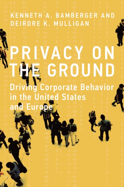 Privacy on the Ground : Driving Corporate Behavior in the United States and Europe, Paperback / softback Book