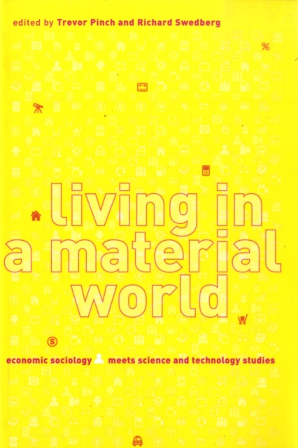 Living in a Material World : Economic Sociology Meets Science and Technology Studies, Paperback / softback Book