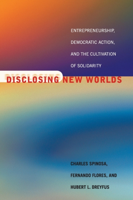 Disclosing New Worlds : Entrepreneurship, Democratic Action, and the Cultivation of Solidarity, Paperback / softback Book