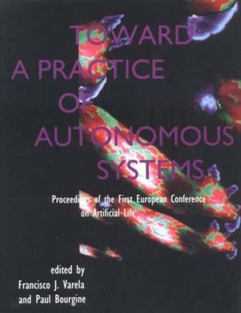 Toward a Practice of Autonomous Systems : Proceedings of the First European Conference on Artificial Life, Paperback / softback Book