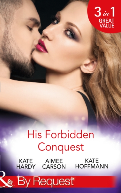 His Forbidden Conquest : A Moment on the Lips / The Best Mistake of Her Life / Not Just Friends, Paperback Book
