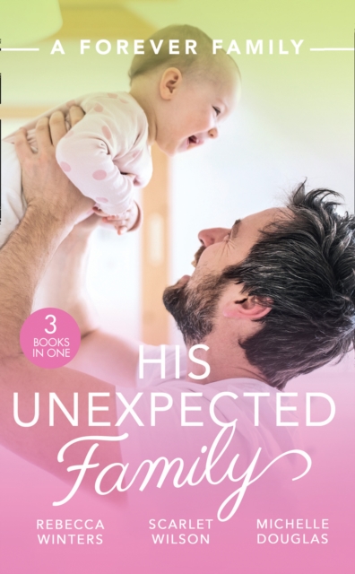 A Forever Family: His Unexpected Family : A Marriage Made in Italy / the Boy Who Made Them Love Again / the Cattleman's Ready-Made Family, Paperback / softback Book