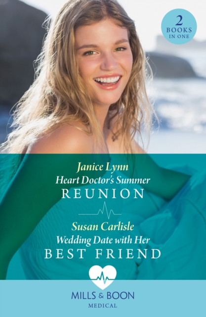 Heart Doctor's Summer Reunion / Wedding Date With Her Best Friend : Heart Doctor's Summer Reunion / Wedding Date with Her Best Friend (Atlanta Children's Hospital), Paperback / softback Book