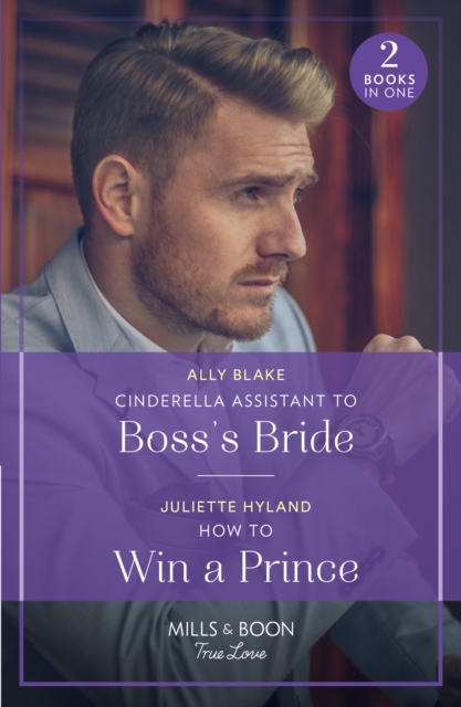 Cinderella Assistant To Boss's Bride / How To Win A Prince : Cinderella Assistant to Boss's Bride (Billion-Dollar Bachelors) / How to Win a Prince (Royals in the Headlines), Paperback / softback Book