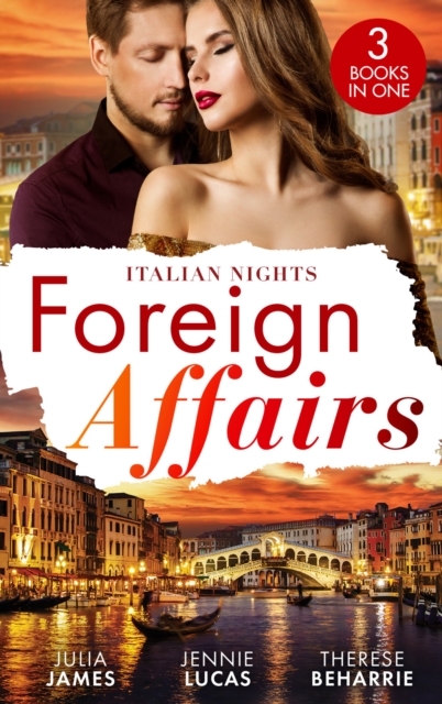 Foreign Affairs: Italian Nights : Claiming His Scandalous Love-Child (Mistress to Wife) / the Secret the Italian Claims / Marrying His Runaway Heiress, Paperback / softback Book