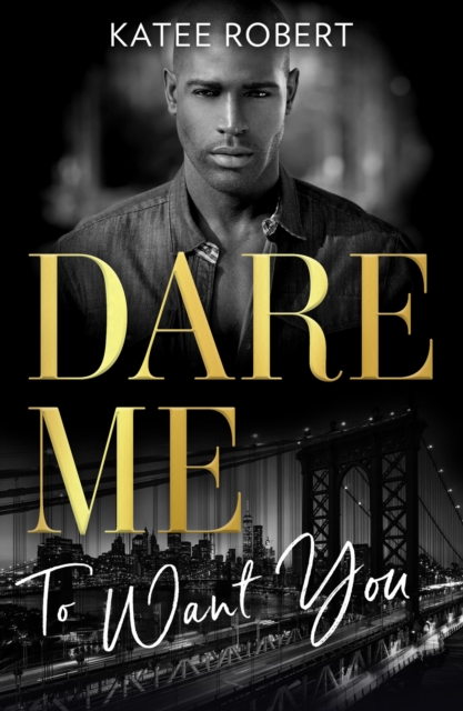 Dare Me To Want You : Make Me Want (the Make Me Series) / Make Me Need / Make Me Yours, Paperback / softback Book