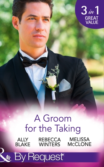 A Groom for the Taking : The Wedding Date / To Catch a Groom / Wedding Date with the Best Man The Wedding Date / To Catch a Groom / Wedding Date with the Best Man (in Bed with the Boss, Book 2), Paperback Book