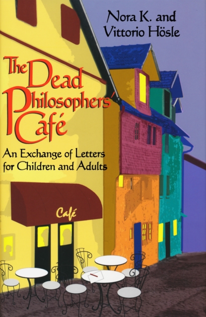 Dead Philosophers' Cafe, The : An Exchange of Letters for Children and Adults, Hardback Book