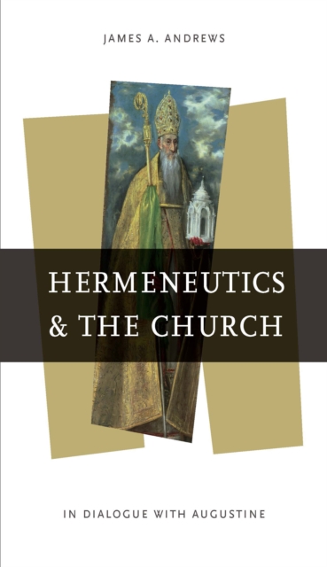 Hermeneutics and the Church : In Dialogue with Augustine, Paperback / softback Book
