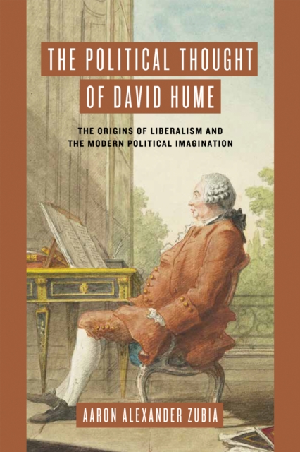 The Political Thought of David Hume : The Origins of Liberalism and the Modern Political Imagination, PDF eBook