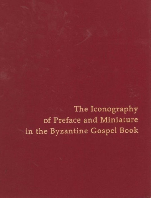 Iconography of Preface and Miniature in the Byzantine Gospel Book, Hardback Book