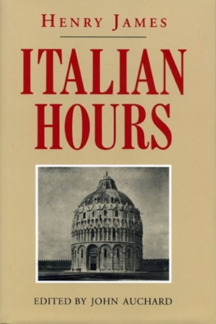 Italian Hours : Henry James, Hardback Book