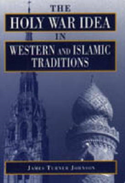 The Holy War Idea in Western and Islamic Traditions, Hardback Book