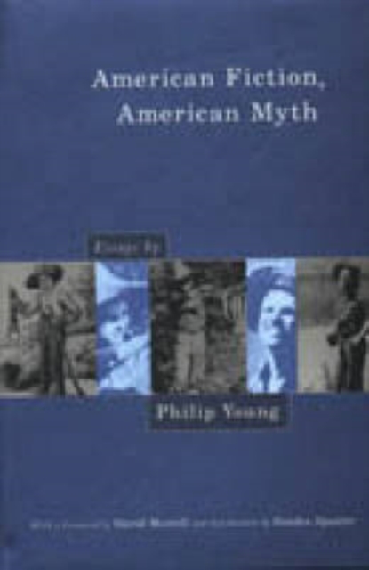 American Fiction, American Myth : Essays by Philip Young, Hardback Book