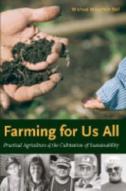 Farming for Us All : Practical Agriculture and the Cultivation of Sustainability, Hardback Book