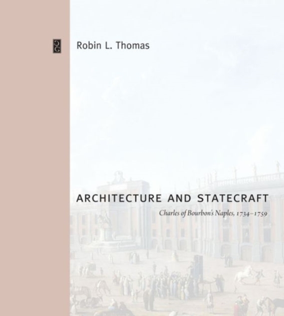 Architecture and Statecraft : Charles of Bourbon's Naples, 1734-1759, Hardback Book