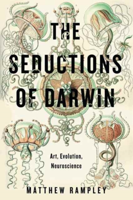 The Seductions of Darwin : Art, Evolution, Neuroscience, Hardback Book