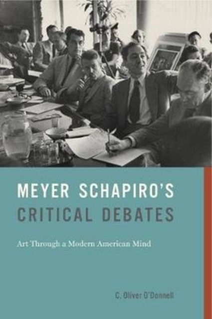 Meyer Schapiro's Critical Debates : Art Through a Modern American Mind, Paperback / softback Book