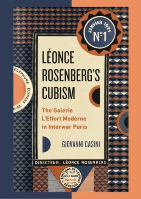 Leonce Rosenberg’s Cubism : The Galerie L’Effort Moderne in Interwar Paris, Hardback Book