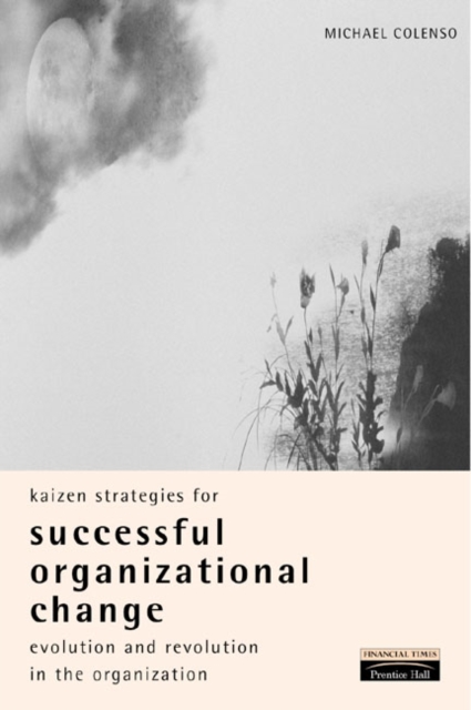 Kaizen Strategies for Successful Organizational Change : Enabling Evolution and Revolution Within The Organization, Paperback Book