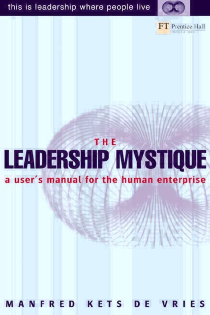 The Leadership Mystique : a user's manual for the human enterprise, Hardback Book