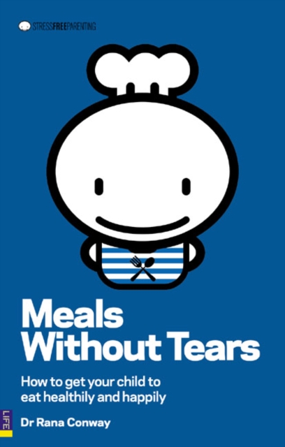 Meals without Tears : How to Get Your Child to Eat Healthily and Happily, Paperback Book