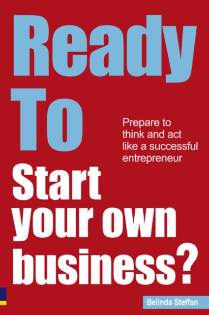 Ready to Start Your Own Business? : Prepare to Think and Act Like a Successful Entrepreneur, Paperback Book