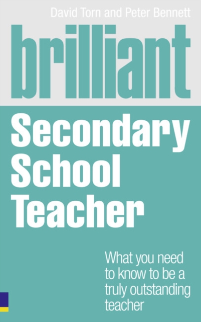 Brilliant Secondary School Teacher : What you need to know to be a truly outstanding teacher, Paperback / softback Book