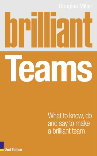 Brilliant Teams : What to Know, Do and Say to Make a Brilliant Team, Paperback / softback Book