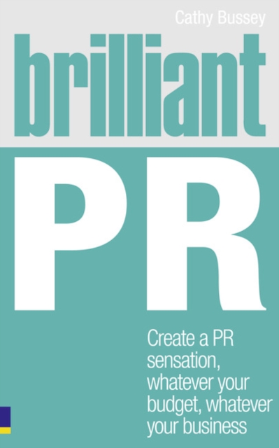 Brilliant PR : Create a PR sensation, whatever your budget, whatever your business, Paperback / softback Book
