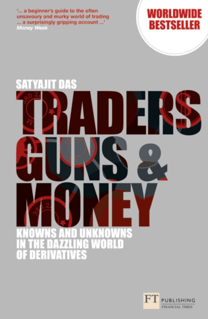 Traders, Guns and Money : Knowns and Unknowns in the Dazzling World of Derivatives, Paperback / softback Book