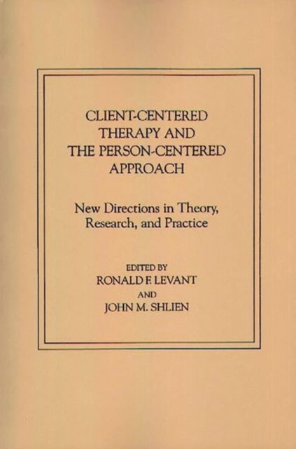 Client-Centered Therapy and the Person-Centered Approach : New Directions in Theory, Research, and Practice, Hardback Book