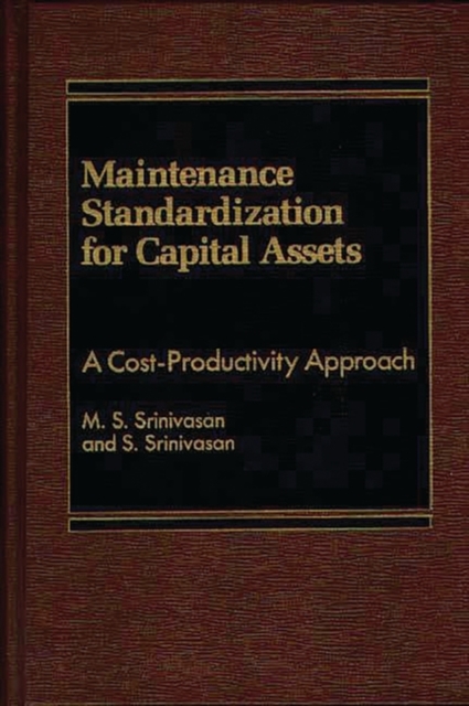 Maintenance Standardization for Capital Assets : A Cost-Productivity Approach, Hardback Book
