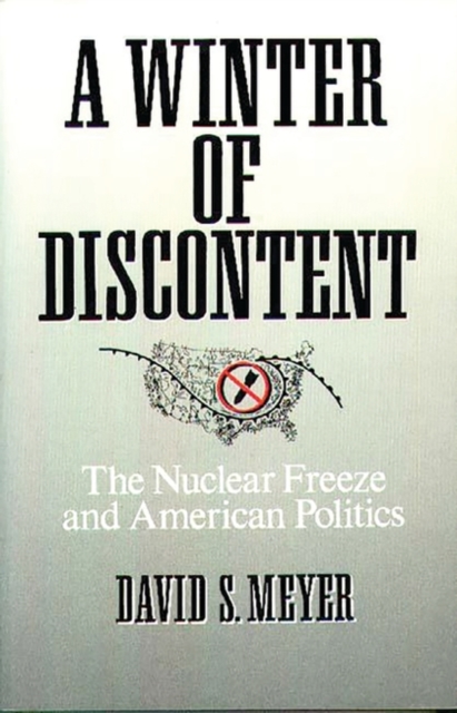A Winter of Discontent : The Nuclear Freeze and American Politics, Paperback / softback Book