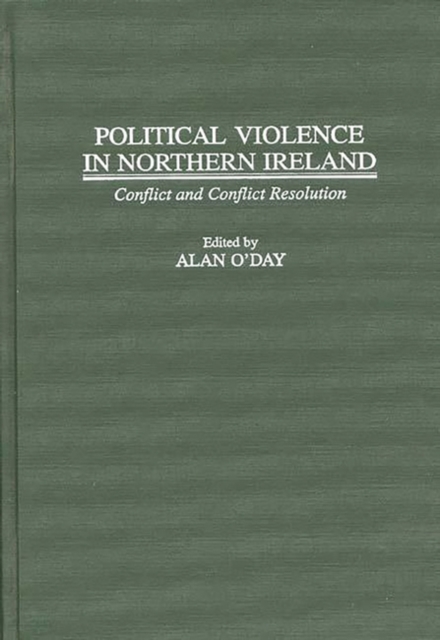 Political Violence in Northern Ireland : Conflict and Conflict Resolution, Hardback Book