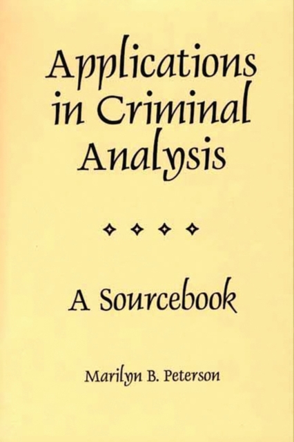 Applications in Criminal Analysis : A Sourcebook, Paperback / softback Book