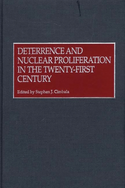Deterrence and Nuclear Proliferation in the Twenty-First Century, Hardback Book
