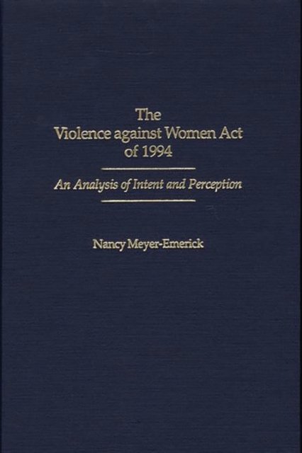 The Violence Against Women Act of 1994 : An Analysis of Intent and Perception, Hardback Book