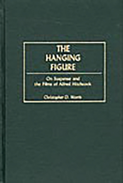 The Hanging Figure : On Suspense and the Films of Alfred Hitchcock, Hardback Book