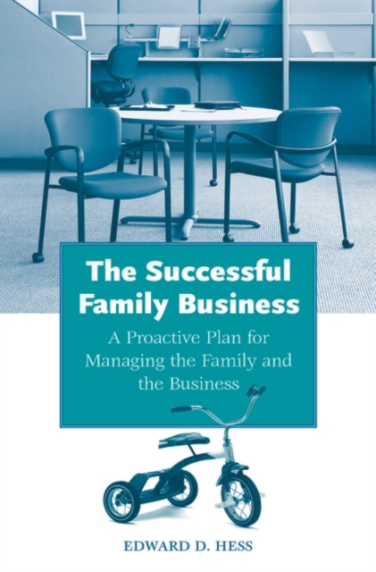 The Successful Family Business : A Proactive Plan for Managing the Family and the Business, Hardback Book