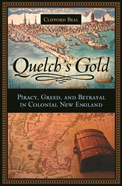 Quelch's Gold : Piracy, Greed, and Betrayal in Colonial New England, Hardback Book