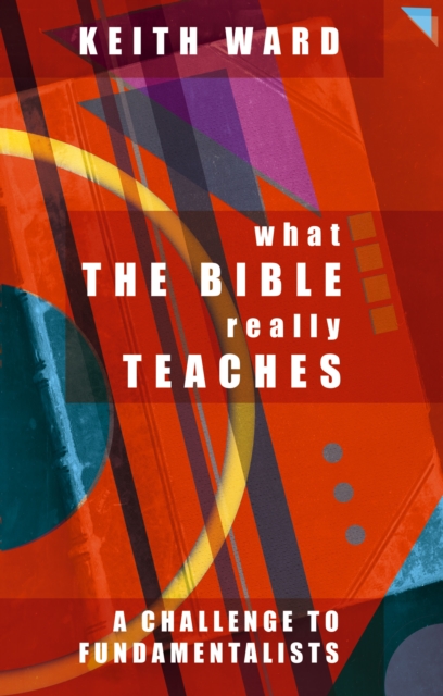 What the Bible Really Teaches : A Challenge To Fundamentalists, Paperback / softback Book