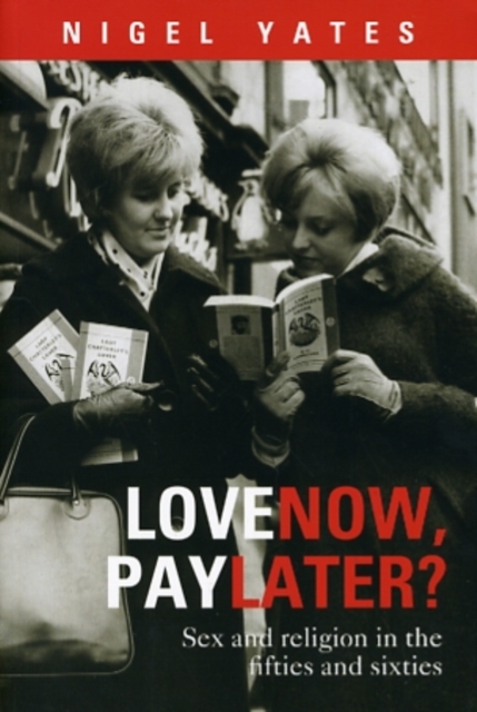 Love Now, Pay Later? : Sex And Religion In The Fifties And Sixties, Paperback / softback Book