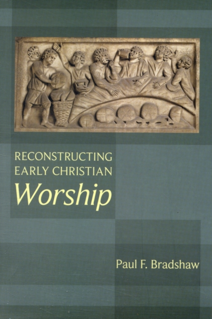 Reconstructing Early Christian Worship, Paperback / softback Book