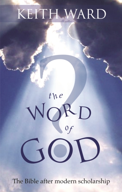 The Word of God : The Bible After Modern Scholarship, Paperback / softback Book