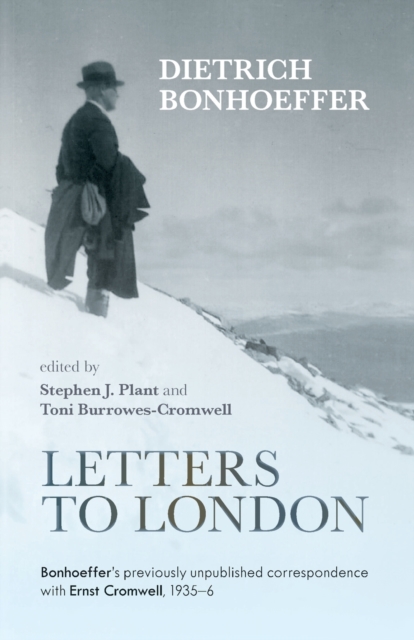 Letters to London : Bonhoeffer'S Previously Unpublished Correspondence With Ernst Cromwell, 1935-36, Paperback / softback Book