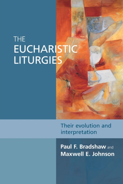 The Eucharistic Liturgies : Their Evolution And Interpretation, Paperback / softback Book