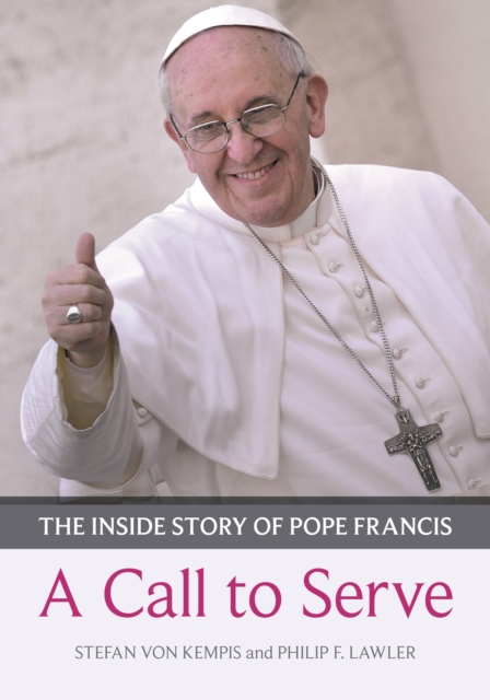 Call to Serve, A : The Inside Story Of Pope Francis  -  Who He Is, How He Lives, What He Asks, Paperback / softback Book